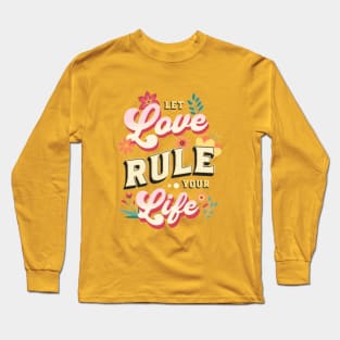 Let love rule your life Long Sleeve T-Shirt